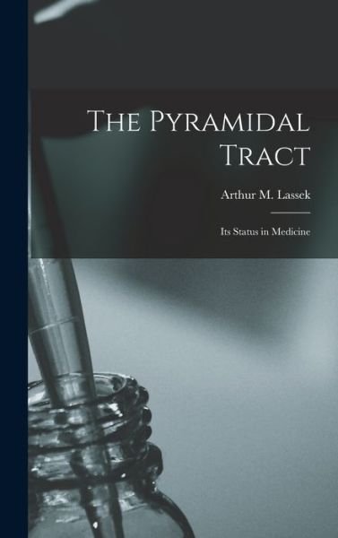 Cover for Arthur M (Arthur Marvel) 19 Lassek · The Pyramidal Tract (Hardcover Book) (2021)