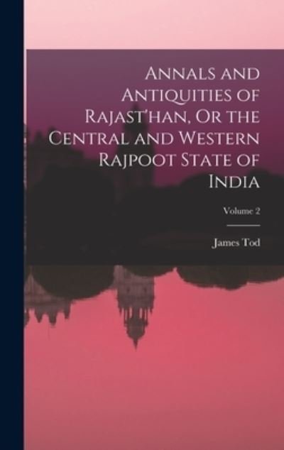 Cover for James Tod · Annals and Antiquities of Rajast'han, or the Central and Western Rajpoot State of India; Volume 2 (Book) (2022)