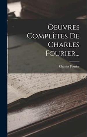 Cover for Charles Fourier · Oeuvres Complètes de Charles Fourier... (Book) (2022)