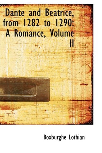 Cover for Roxburghe Lothian · Dante and Beatrice, from 1282 to 1290: a Romance, Volume II (Hardcover Book) (2009)