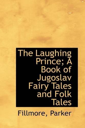 Cover for Fillmore Parker · The Laughing Prince; a Book of Jugoslav Fairy Tales and Folk Tales (Paperback Book) (2009)