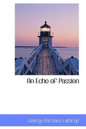 Cover for George Parsons Lathrop · An Echo of Passion (Hardcover Book) (2009)