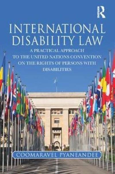 Cover for Coomara Pyaneandee · International Disability Law: A Practical Approach to the United Nations Convention on the Rights of Persons with Disabilities (Paperback Book) (2018)