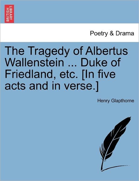 Cover for Henry Glapthorne · The Tragedy of Albertus Wallenstein ... Duke of Friedland, Etc. [in Five Acts and in Verse.] (Paperback Book) (2011)