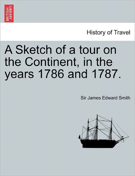 Cover for James Edward Smith · A Sketch of a Tour on the Continent, in the Years 1786 and 1787. Vol. I, Second Edition (Paperback Book) (2011)