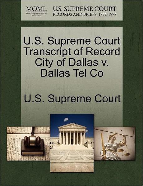 Cover for U S Supreme Court · U.s. Supreme Court Transcript of Record City of Dallas V. Dallas Tel Co (Paperback Book) (2011)