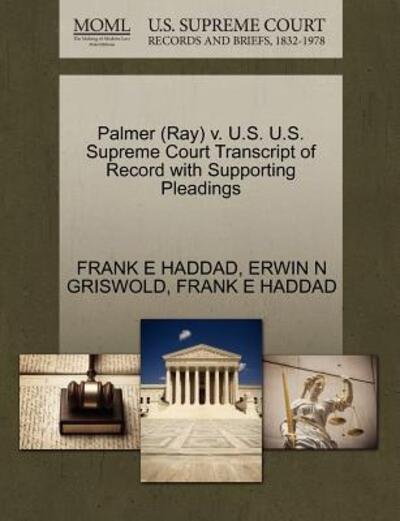 Cover for Frank E Haddad · Palmer (Ray) V. U.s. U.s. Supreme Court Transcript of Record with Supporting Pleadings (Paperback Book) (2011)