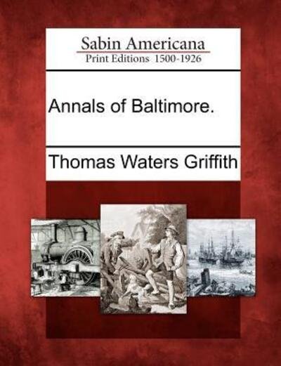 Cover for Thomas Waters Griffith · Annals of Baltimore. (Paperback Book) (2012)