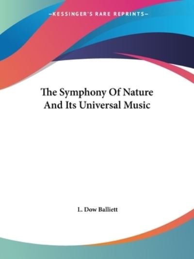 Cover for L. Dow Balliett · The Symphony of Nature and Its Universal Music (Paperback Book) (2005)