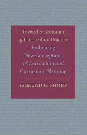 Cover for Edmund C. Short · Toward a Grammar of Curriculum Practice: Embracing New Conceptions of Curriculum and Curriculum Planning (Paperback Book) (2024)