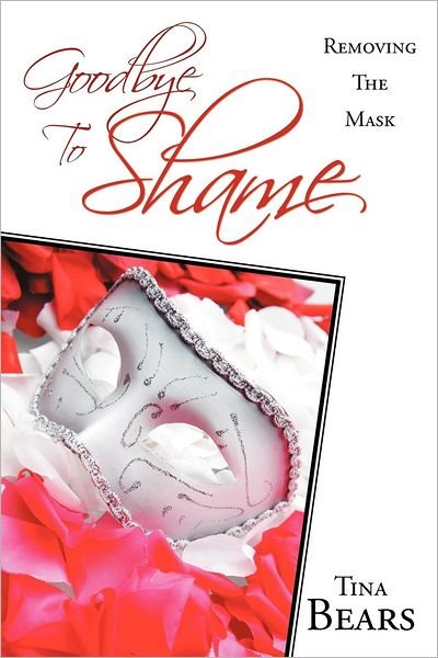 Cover for Tina Bears · Goodbye to Shame: Removing the Mask (Paperback Book) (2012)