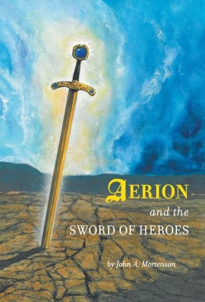 Cover for John A. Mortenson · Aerion and the Sword of Heroes (Hardcover Book) (2014)