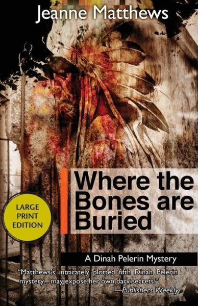 Cover for Jeanne Matthews · Where the Bones Are Buried: a Dinah Pellerin Mystery (Paperback Book) (2015)