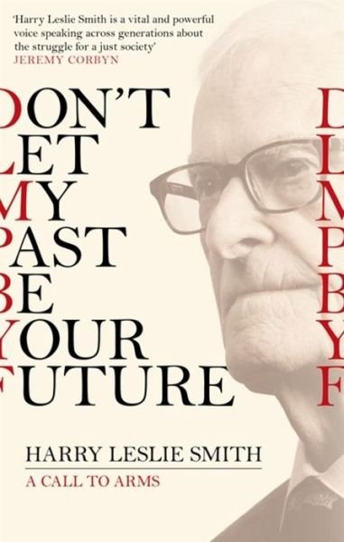 Cover for Harry Leslie Smith · Don't Let My Past Be Your Future: A Call to Arms (Paperback Book) (2018)