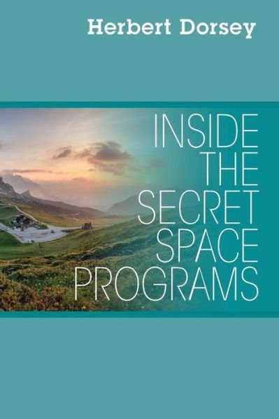 Cover for Herbert Dorsey · Inside the Secret Space Programs (Paperback Book) (2017)