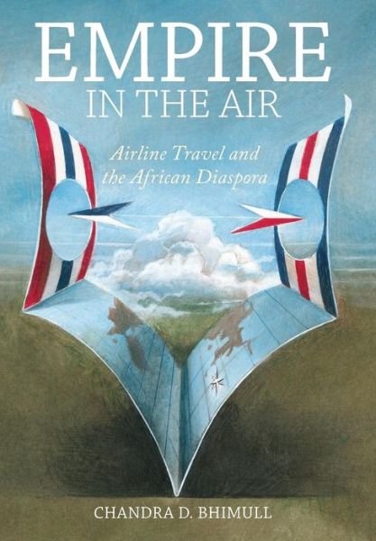 Cover for Chandra D. Bhimull · Empire in the Air: Airline Travel and the African Diaspora - Social Transformations in American Anthropology (Hardcover Book) (2017)