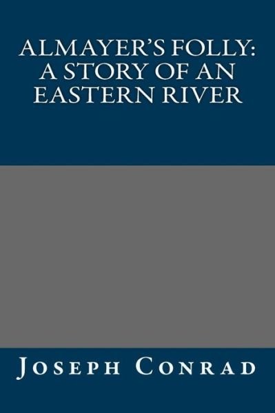 Cover for Joseph Conrad · Almayer's Folly: a Story of an Eastern River (Paperback Book) (2013)