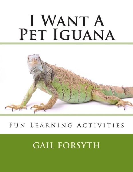 Cover for Gail Forsyth · I Want a Pet Iguana (Paperback Book) (2013)