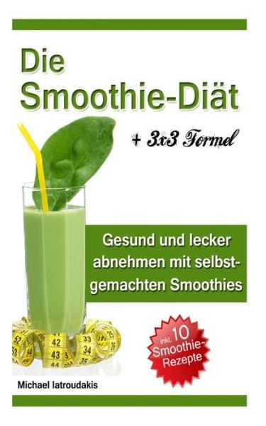 Cover for Michael Iatroudakis · Die Smoothie-diat: Gesund Und Lecker Abnehmen Mit Selbstgemachten Smoothies (Paperback Book) (2014)