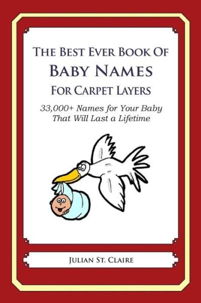 Cover for Julian St Claire · The Best Ever Book of Baby Names for Carpet Layers: 33,000+ Names for Your Baby That Will Last a Lifetime (Paperback Book) (2014)