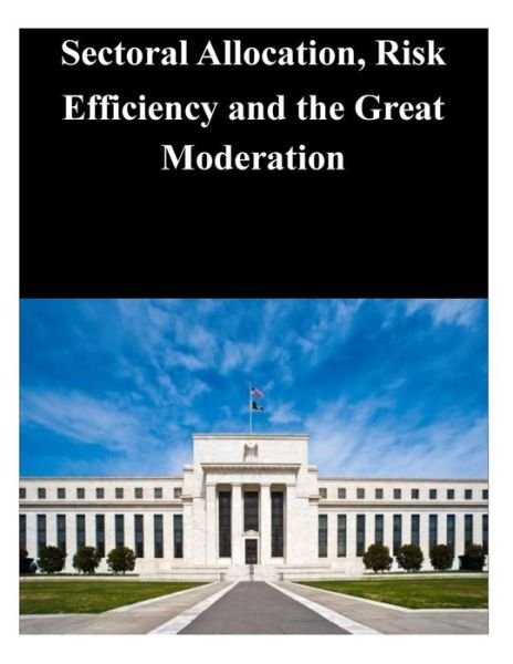 Cover for Federal Reserve Board · Sectoral Allocation, Risk Efficiency and the Great Moderation (Paperback Book) (2014)