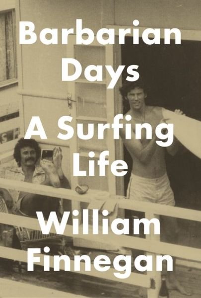 Cover for William Finnegan · Barbarian Days: A Surfing Life (Hardcover Book) (2015)