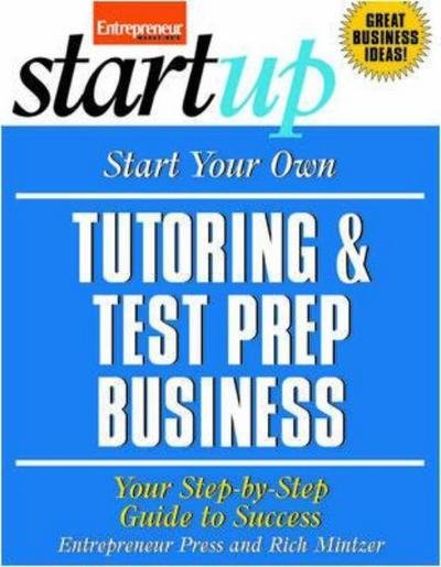 Cover for Rich Mintzer · Start Your Own Tutoring and Test Prep Business: Your Step-by-Step Guide to Success (Paperback Book) [Ed edition] (2009)