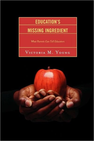 Cover for Victoria M. Young · Education's Missing Ingredient: What Parents Can Tell Educators (Paperback Book) (2009)
