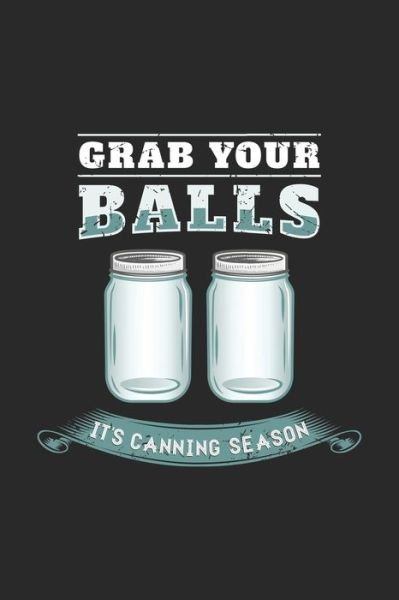 Cover for Funny Notebooks · Grab Your Balls It's Canning Season (Paperback Book) (2019)