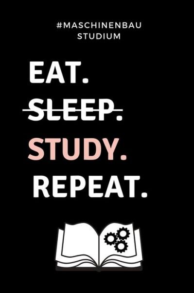 Cover for Ingenieurstudent Geschenk · #maschinenbau Studium Eat. Sleep. Study. Repeat. (Paperback Book) (2019)