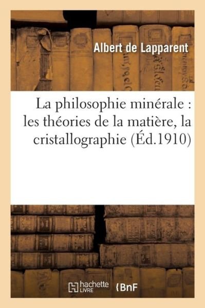 Cover for Albert de Lapparent · La Philosophie Minerale: Les Theories de la Matiere, La Cristallographie, Les Vicissitudes (Paperback Book) (2017)