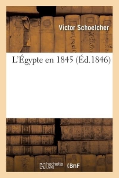 Cover for Victor Schoelcher · L'Egypte En 1845 (Paperback Book) (2017)
