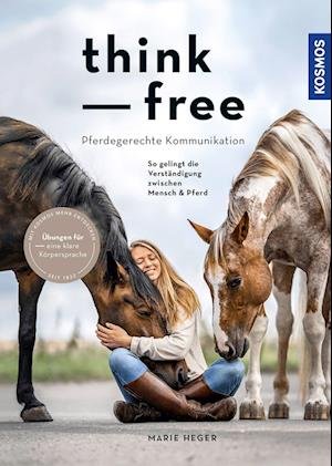 Cover for Marie Heger · Think Free - Pferdegerechte Kommunikation: So Gelingt Die Verstandigung Zwischen (Book) (2023)