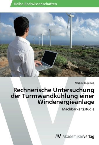 Cover for Nedim Bogilovic · Rechnerische Untersuchung Der Turmwandkühlung Einer Windenergieanlage: Machbarkeitsstudie (Paperback Book) [German edition] (2014)
