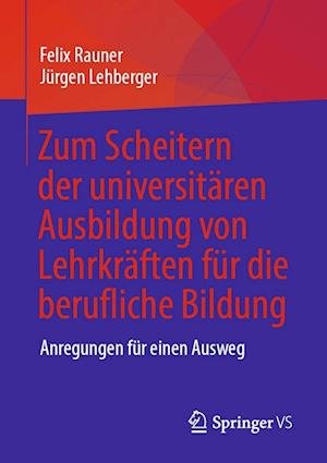 Cover for Felix Rauner · Zum Scheitern der universitaren Ausbildung von Lehrkraften fur die berufliche Bildung: Anregungen fur einen Ausweg (Paperback Book) [1. Aufl. 2022 edition] (2022)