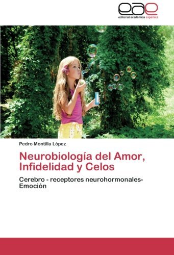 Cover for Pedro Montilla  López · Neurobiología Del Amor, Infidelidad Y Celos: Cerebro - Receptores Neurohormonales- Emoción (Paperback Book) [Spanish edition] (2012)