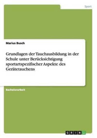 Cover for Marius Busch · Grundlagen der Tauchausbildung in der Schule unter Berucksichtigung sportartspezifischer Aspekte des Geratetauchens (Paperback Book) (2016)