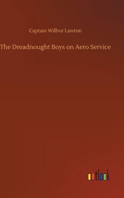 Cover for Captain Wilbur Lawton · The Dreadnought Boys on Aero Service (Hardcover Book) (2020)