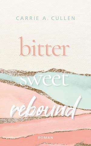 Cover for Carrie A. Cullen · Bitter Sweet Rebound (Book) (2022)