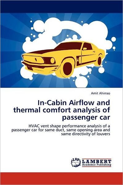 Cover for Amit Ahirrao · In-cabin Airflow and Thermal Comfort Analysis of Passenger Car: Hvac Vent Shape Performance Analysis of a Passenger Car for Same Duct, Same Opening Area and Same Directivity of Louvers (Paperback Book) (2011)