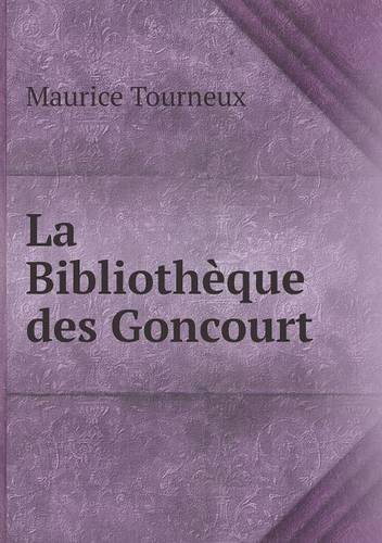 Cover for Maurice Tourneux · La Bibliothèque Des Goncourt (Paperback Book) [French edition] (2014)