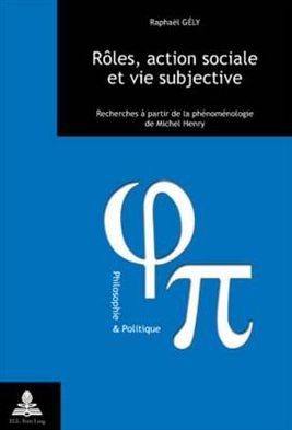 Cover for Gely Raphael Gely · Roles, action sociale et vie subjective: Recherches a partir de la phenomenologie de Michel Henry (Paperback Book) (2007)
