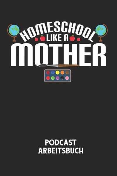 Cover for Podcast Planer · HOMESCHOOL LIKE A MOTHER - Podcast Arbeitsbuch (Paperback Book) (2020)