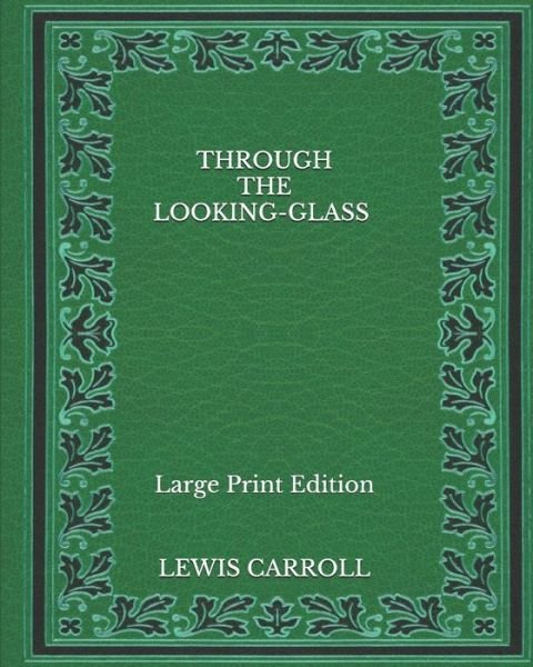 Cover for Lewis Carroll · Through the Looking-Glass - Large Print Edition (Paperback Book) (2020)