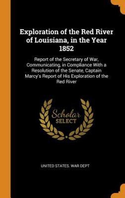 Cover for United States War Dept · Exploration of the Red River of Louisiana, in the Year 1852 (Hardcover Book) (2018)