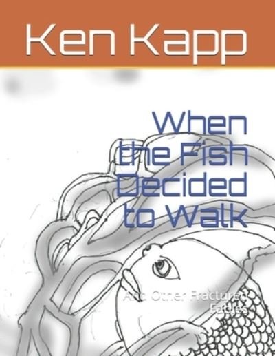 When the Fish Decided to Walk - Ken Kapp - 图书 -  - 9798564269476 - 2020年11月13日