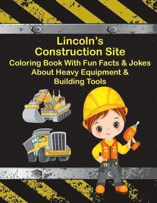 Cover for C a Jameson · Lincoln's Construction Site Coloring Book With Fun Facts &amp; Jokes About Heavy Equipment &amp; Building Tools (Paperback Book) (2018)