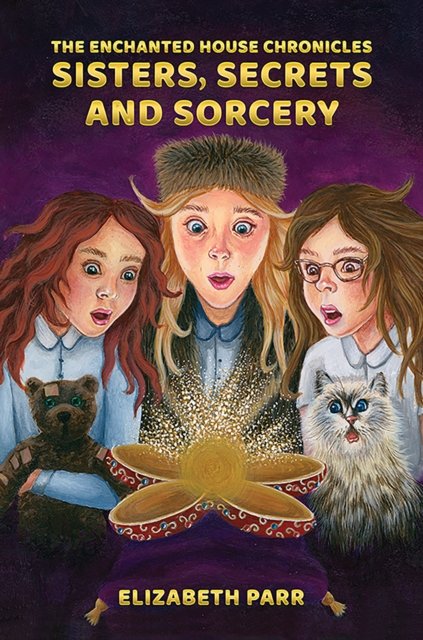 Cover for Elizabeth Parr · The Enchanted House Chronicles: Sisters, Secrets and Sorcery (Hardcover Book) (2024)