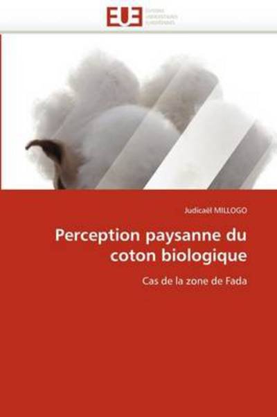 Cover for Judicaël Millogo · Perception Paysanne Du Coton Biologique: Cas De La Zone De Fada (Paperback Book) [French edition] (2018)