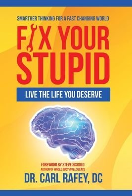 Cover for Dr Carl Rafey DC · Fix Your Stupid (Hardcover Book) (2020)